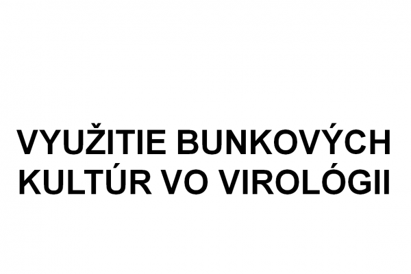 Využitie bunkových kultúr vo virológii – 1